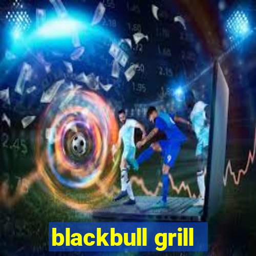 blackbull grill