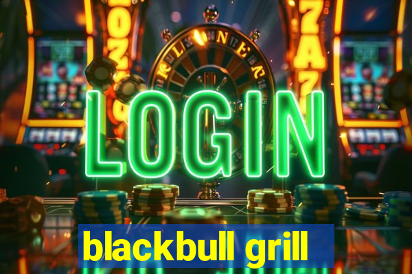 blackbull grill