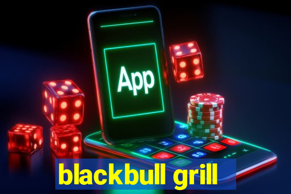 blackbull grill