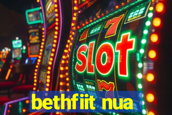 bethfiit nua