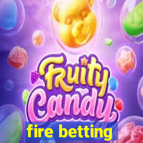 fire betting