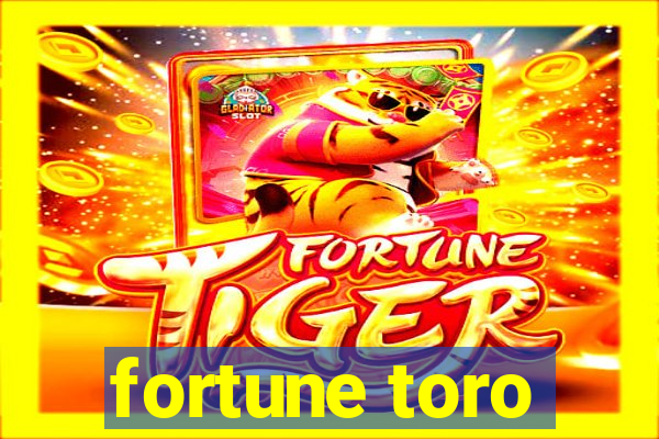 fortune toro