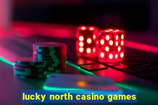 lucky north casino games