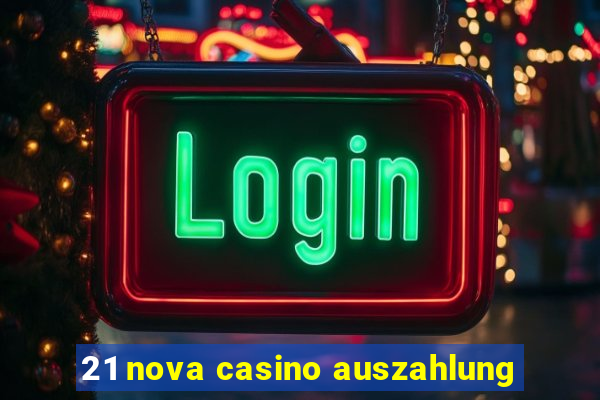 21 nova casino auszahlung