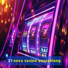 21 nova casino auszahlung