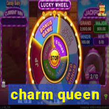 charm queen