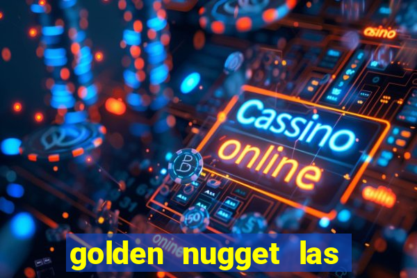 golden nugget las vegas hotel & casino las vegas