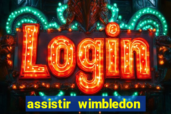 assistir wimbledon ao vivo