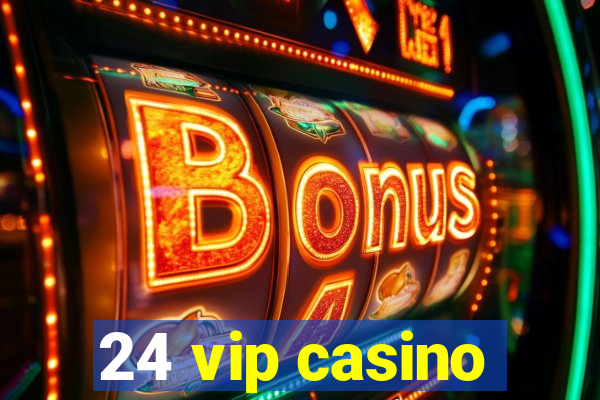 24 vip casino