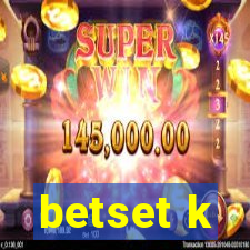 betset k