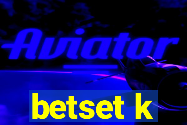 betset k