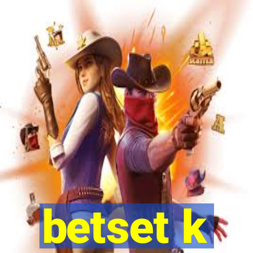 betset k