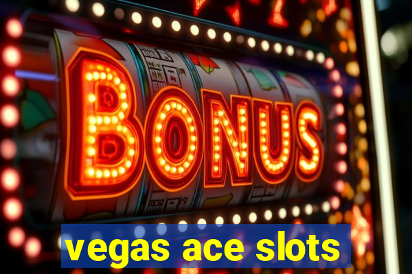 vegas ace slots