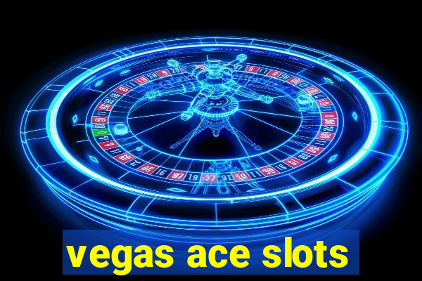 vegas ace slots