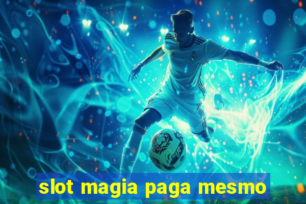 slot magia paga mesmo