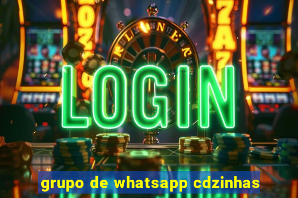 grupo de whatsapp cdzinhas