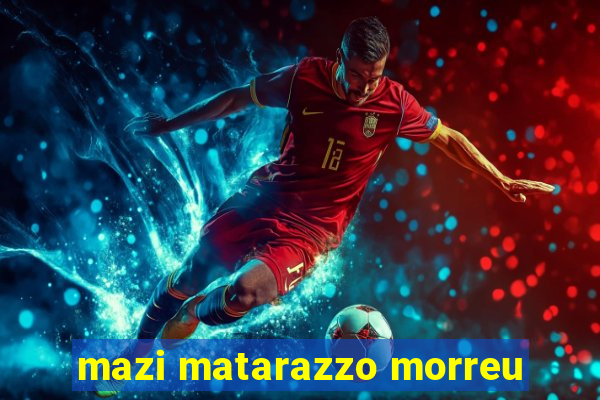 mazi matarazzo morreu