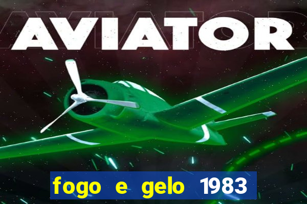 fogo e gelo 1983 dublado download