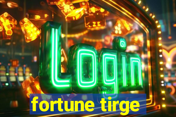 fortune tirge