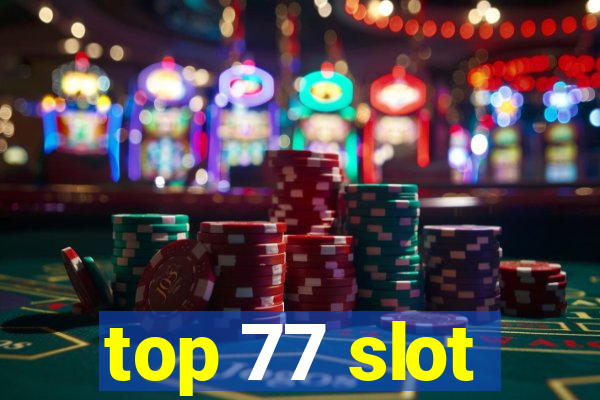 top 77 slot