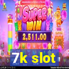 7k slot