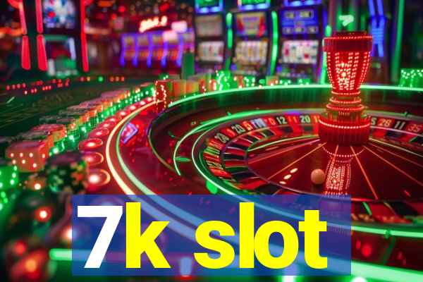 7k slot