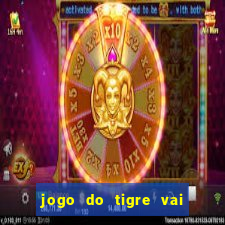 jogo do tigre vai de bet