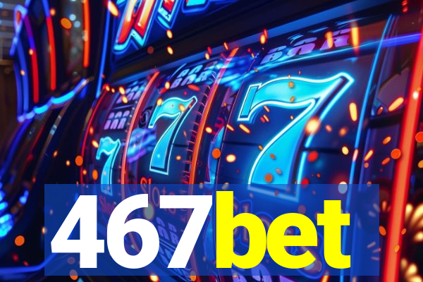 467bet