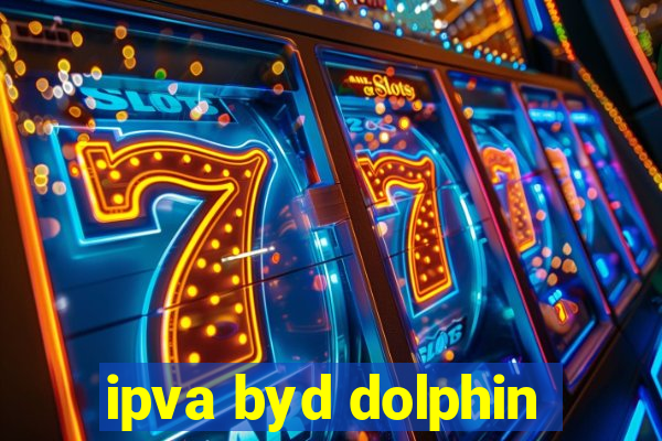 ipva byd dolphin