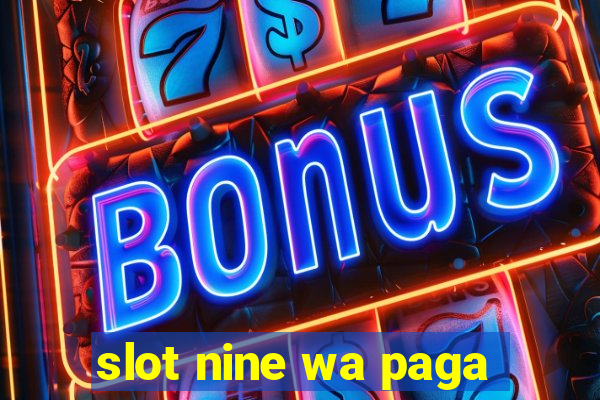 slot nine wa paga