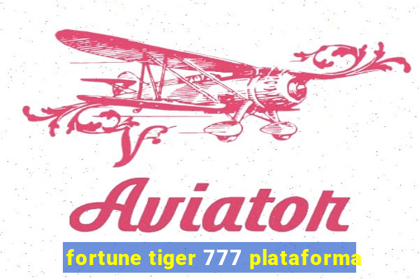 fortune tiger 777 plataforma