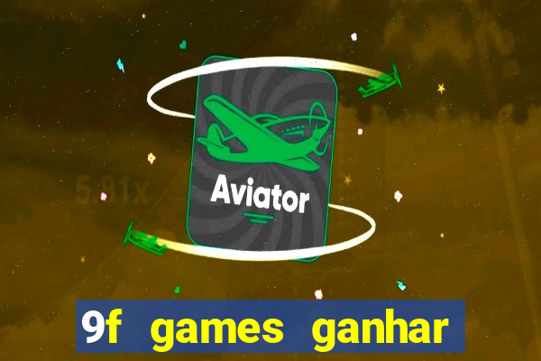 9f games ganhar dinheiro de verdade