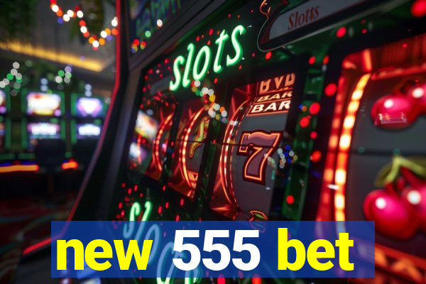 new 555 bet