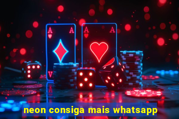 neon consiga mais whatsapp