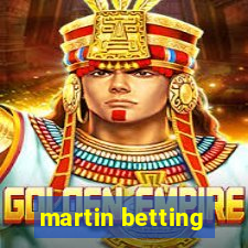 martin betting