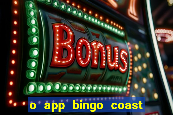 o app bingo coast paga mesmo