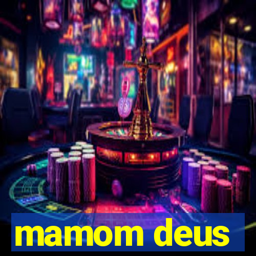 mamom deus