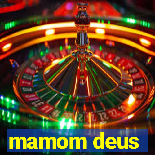 mamom deus