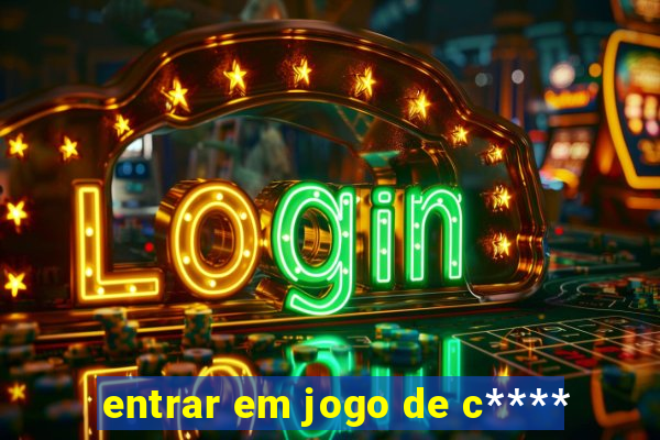 entrar em jogo de c****