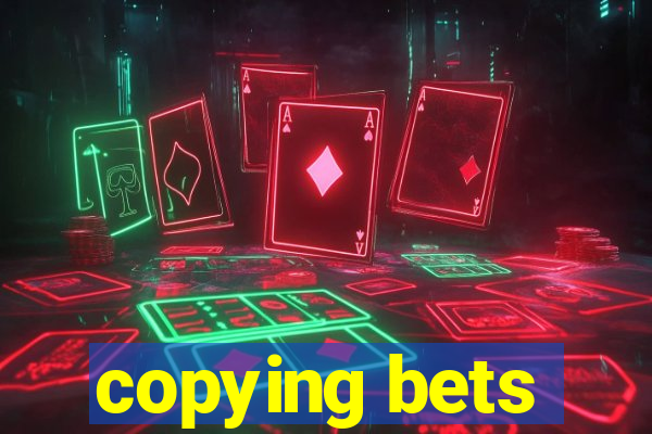 copying bets