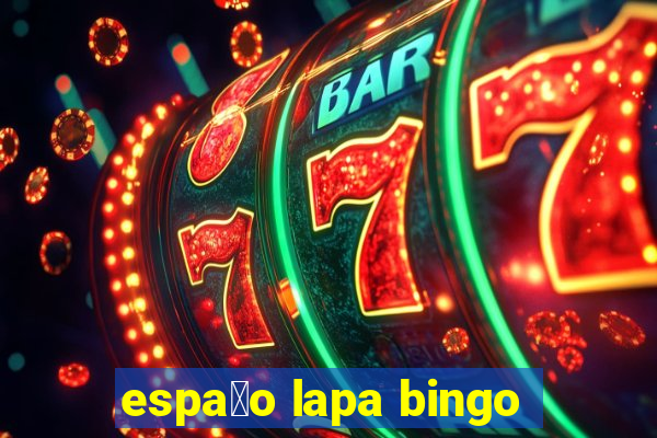 espa莽o lapa bingo