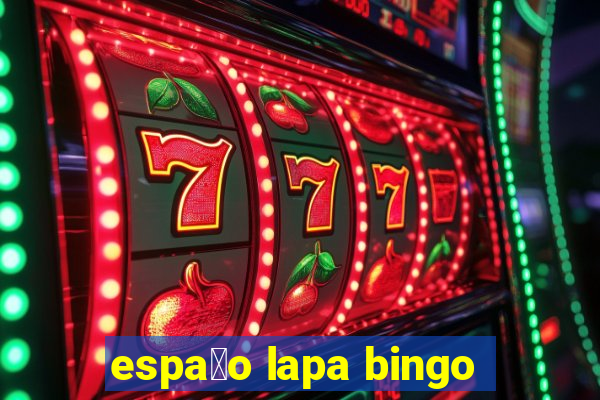 espa莽o lapa bingo