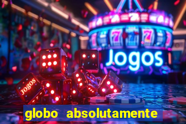 globo absolutamente tudo sobre