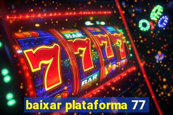 baixar plataforma 77