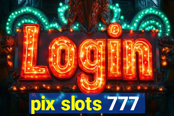 pix slots 777