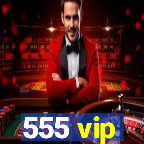 555 vip