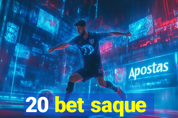 20 bet saque