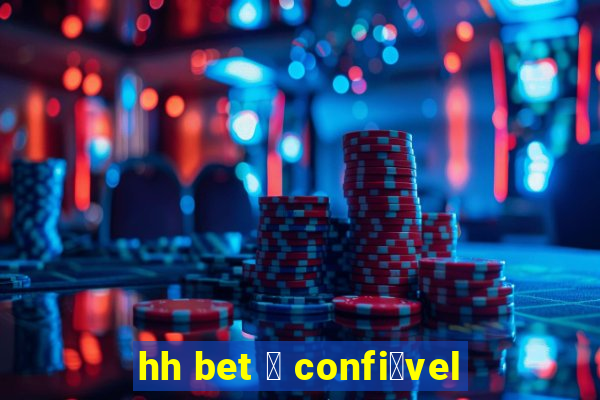 hh bet 茅 confi谩vel