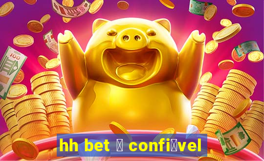 hh bet 茅 confi谩vel