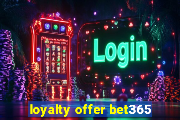 loyalty offer bet365